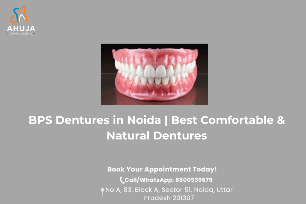 BPS Dentures in Noida | Best Comfortable & Natural Dentures