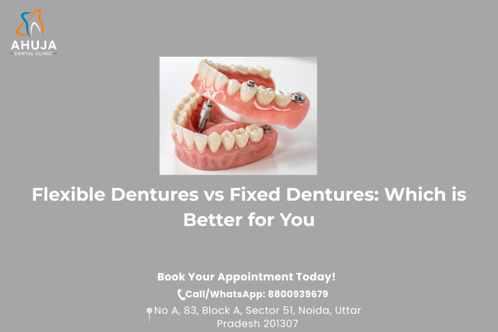 Flexible Dentures vs Fixed Dentures: Which is Better for You